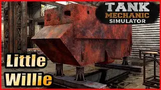 Tank Mechanic Simulator РЕСТАВРАЦИЯ Little Willy