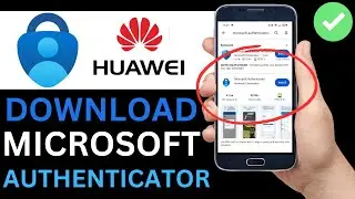 How To Download Microsoft Authenticator App On Huawei Phone (Full Guide)