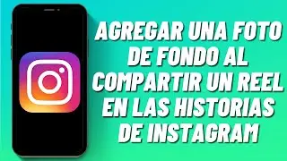 Cómo agregar una foto de fondo al compartir un Reel en las historias de Instagram