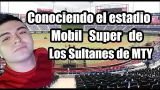 Conociendo el estadio de los SULTANES de MTY, el Estadio Mobil Super en su juego vs los Acereros