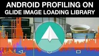 Android performance profiling - Part two profiling glide image loading library