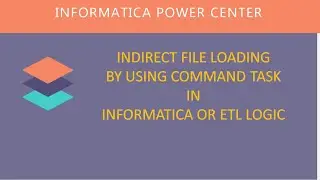 INDIRECT FILE LOADING BY USING COMMAND TASK IN INFORMATICA OR ETL LOGIC