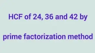 HCF of 24, 36 and 42 by prime factorization method | Learnmaths