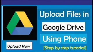 How To Upload Files In Google Drive Using Phone