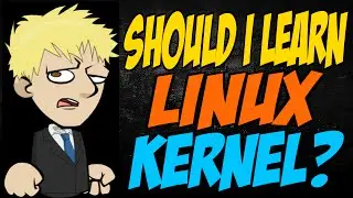 Should I Learn Linux Kernel?