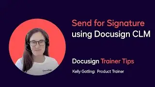 Docusign Trainer Tips: Send for Signature using Docusign CLM