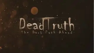 DeadTruth The Dark Path Ahead прохождение на русском # 1 первый взгляд