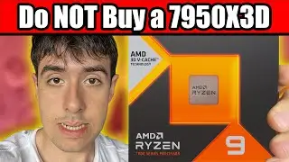 Do NOT Buy a Ryzen 9 7950x3D