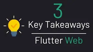 3 Key Takeaways from Developing with Flutter Web - #7 Flutter Web Tutorial Series