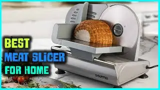 Best Meat Slicer for Home [Top 5 Reviews] - Meat Grinder/Slicer for Home Use & Electric Meat Slicer