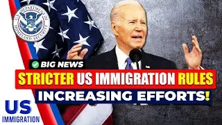 BIGG News! Stricter US Immigration Rules Increasing Efforts | USICS Updates