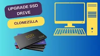 Upgrade SSD Drive With Clonezilla.