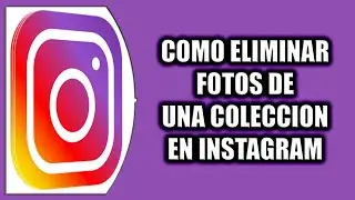 COMO ELIMINAR FOTOS DE UNA COLECCION EN INSTAGRAM