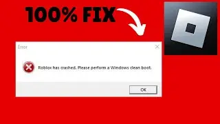 FIX "Roblox Has Crashed Please Perform A Windows Clean Boot"