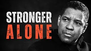 WALKING ALONE STRONGER THAN EVER! Motivational Speech inspired by Denzel Washington, Inspirational