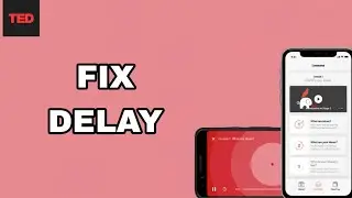 How To Fix And Solve Delay On Ted App | Final Solution