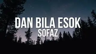 Sofaz - Dan Bila Esok (Official Video Lirik)