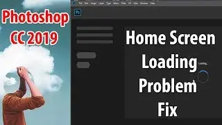 Photoshop CC 2019 Home Screen Loading Problem.How To Fix