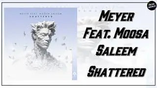 Meyer Feat. Moosa Saleem - Shattered (Extended Mix)