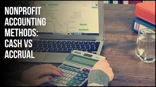 Nonprofit Accounting Methods: Cash vs Accrual