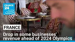 Some French businesses' revenues are dropping ahead of the Paris 2024 Olympics • FRANCE 24 English