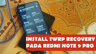 INSTALL TWRP RECOVERY PADA REDMI NOTE 9 PRO