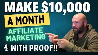 How to Make $10,000 a Month With Affiliate Marketing - PROOF - 4 Tactics