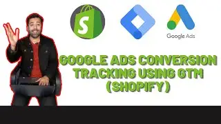 How To Setup Google Ads Conversion Tracking For Shopify Using Google Tag Manager