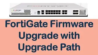 FortiGate Firmware Upgrade Step by Step from an Older Version | How to Update Firmware in FortiGate?