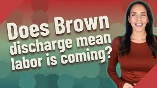 Does Brown discharge mean labor is coming?