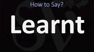 How to Pronounce Learnt? (CORRECTLY)