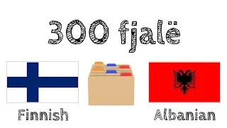 300 fjalë + Lexim dhe dëgjim: - Finlandisht + Shqip - (folës amtar)