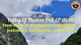 Valley of Flowers Trek | EP 01 | Delhi to Ghangaria | Journey, Scenic Views, and Trekking | 4K