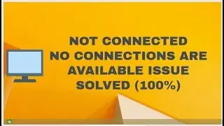 Not connected no connections are available issue solved [LAN][ Windows 7/8/10] [2018]