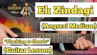 Ek Zindagi - Angrezi Medium | Guitar Lesson | Plucking & Chords | (Strumming)