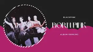 Born Pink // BLACKPINK Album Ranking