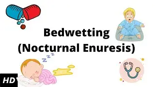 Bedwetting (Nocturnal enuresis), Causes, SIgns and Symptoms, Diagnosis and Treatment.