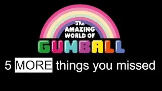 5 MORE Things you missed in Gumball