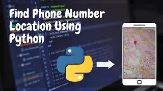 Python Project | Track Phone Number Location Using Python