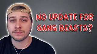 No Gang Beasts Update :(