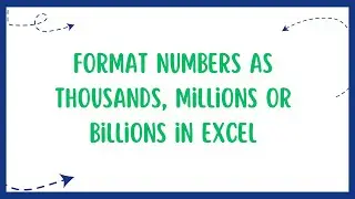 How to Convert numbers into thousands, millions and billions in excel