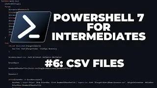 PowerShell 7 Tutorials for Intermediates #6 : CSV Files