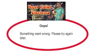 Fix Vegas Crime Simulator Oops Something Went Wrong Error Please Try Again Later