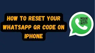 How To Reset Your WhatsApp QR Code on iPhone ?