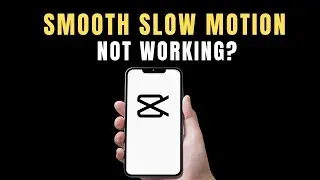 How to Fix Capcut Smooth Slow Motion not working