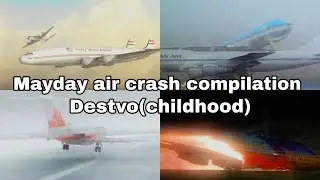 mayday air crash compilation | destvo(childhood)