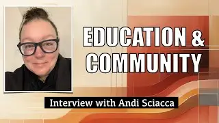 Education & Community: Interview with Andi Sciacca