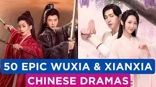 50 Must-Watch Wuxia & Xianxia Chinese Dramas