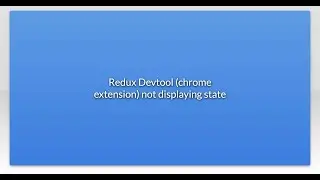 Redux Devtool (chrome extension) not displaying state