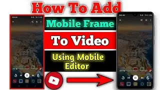 How To Add Mobile Frame To Your Video | Add Mobile Frame To Video Using Mobile Editor